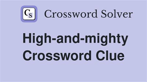 The Crossword Solver found 30 answers to "high and mighty ((8)", 8 letters crossword clue. . High and mighty sort crossword clue
